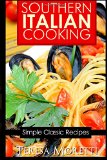 Southern Italian Cooking: Simple Classic Recipes (Regional Italian Cooking) (Volume 2)